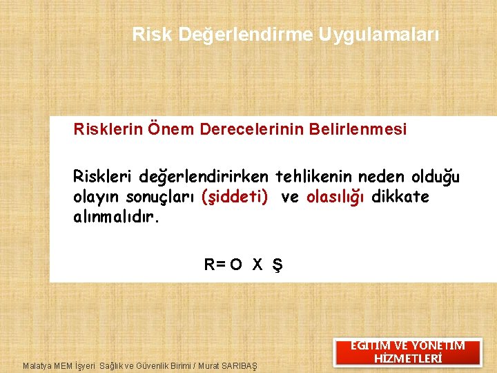 Risk Değerlendirme Uygulamaları Risklerin Önem Derecelerinin Belirlenmesi Riskleri değerlendirirken tehlikenin neden olduğu olayın sonuçları