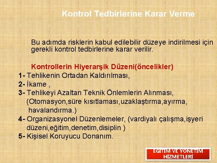 Kontrol Tedbirlerine Karar Verme Bu adımda risklerin kabul edilebilir düzeye indirilmesi için gerekli kontrol