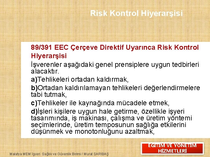 Risk Kontrol Hiyerarşisi 89/391 EEC Çerçeve Direktif Uyarınca Risk Kontrol Hiyerarşisi İşverenler aşağıdaki genel