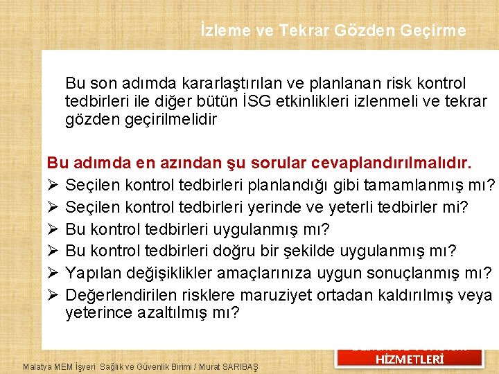 İzleme ve Tekrar Gözden Geçirme Bu son adımda kararlaştırılan ve planlanan risk kontrol tedbirleri