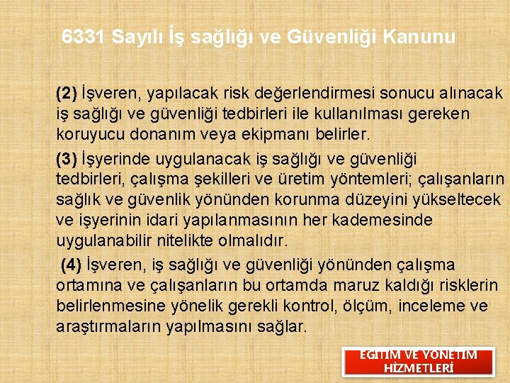 6331 Sayılı İş sağlığı ve Güvenliği Kanunu (2) İşveren, yapılacak risk değerlendirmesi sonucu alınacak