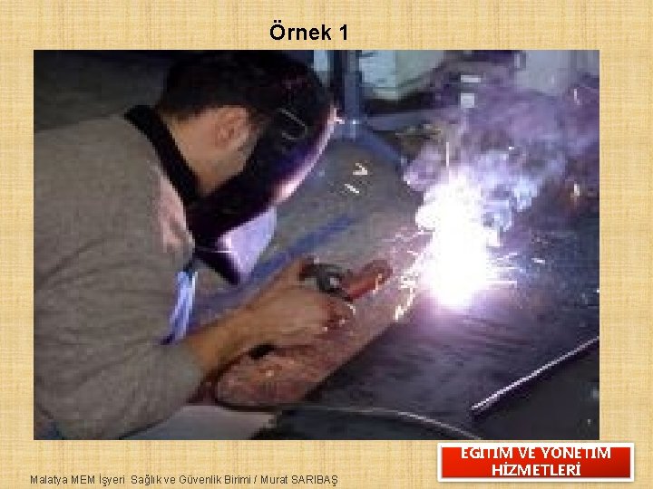 Örnek 1 Malatya MEM İşyeri Sağlık ve Güvenlik Birimi / Murat SARIBAŞ EĞİTİM VE