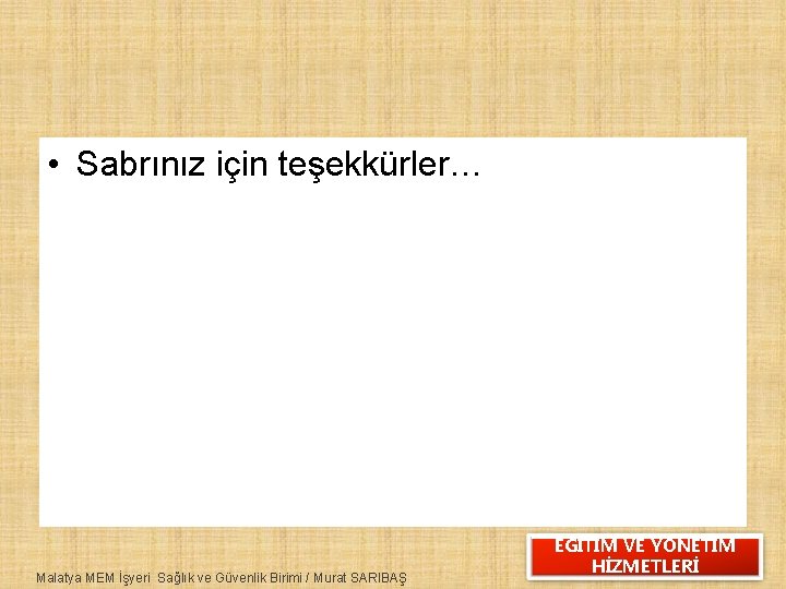  • Sabrınız için teşekkürler… Malatya MEM İşyeri Sağlık ve Güvenlik Birimi / Murat