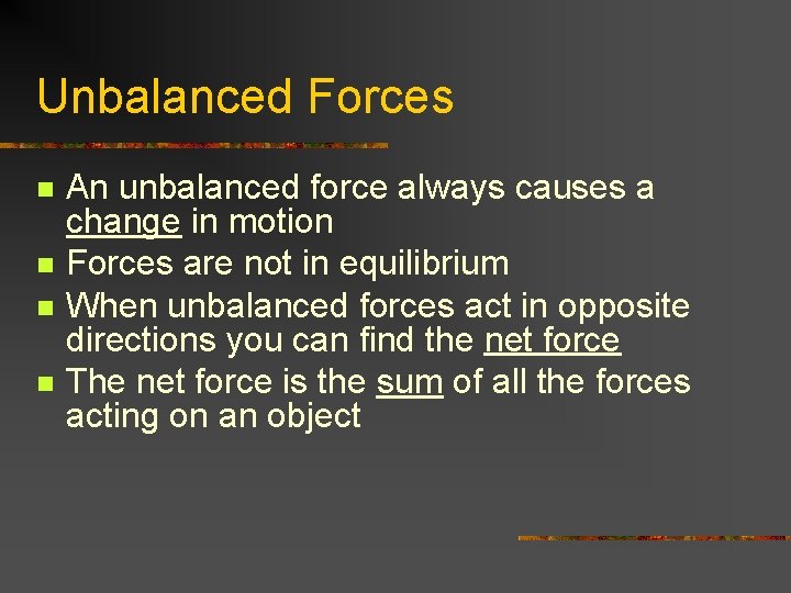 Unbalanced Forces n n An unbalanced force always causes a change in motion Forces