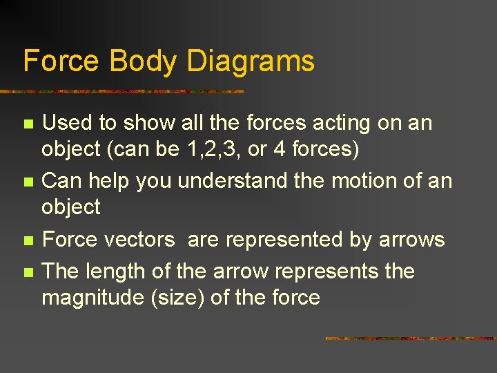 Force Body Diagrams n n Used to show all the forces acting on an