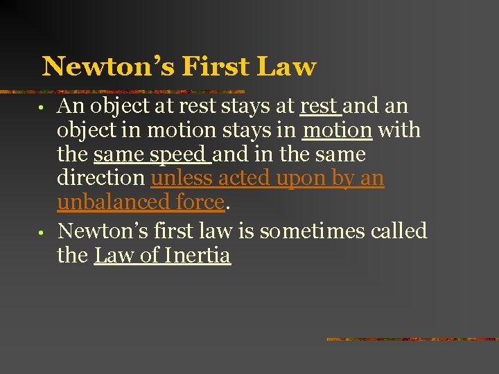 Newton’s First Law • • An object at rest stays at rest and an