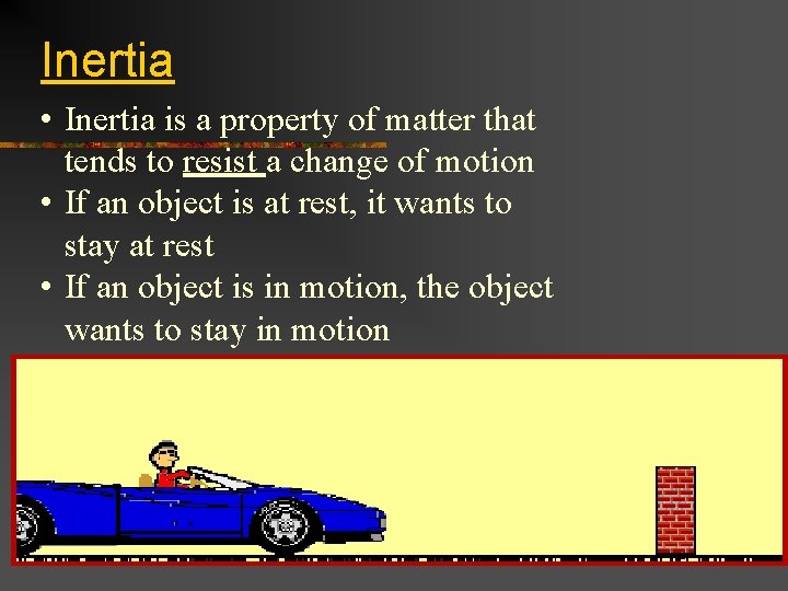 Inertia • Inertia is a property of matter that tends to resist a change