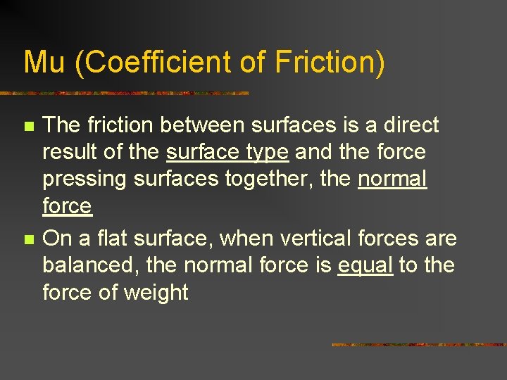 Mu (Coefficient of Friction) n n The friction between surfaces is a direct result