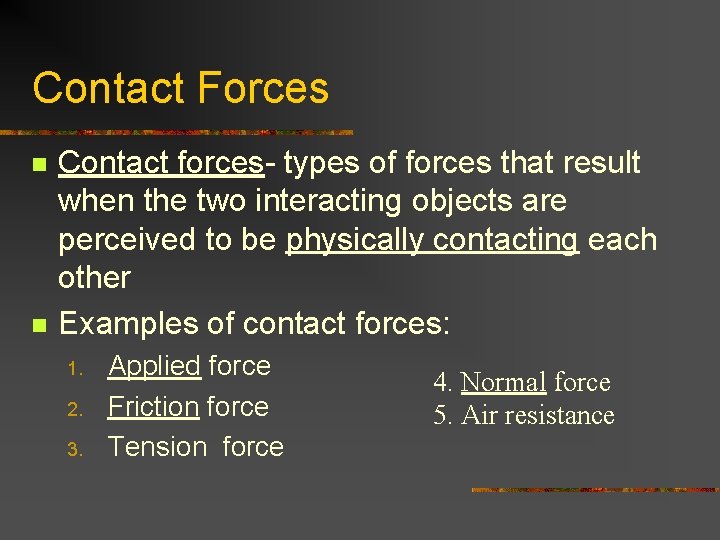 Contact Forces n n Contact forces- types of forces that result when the two