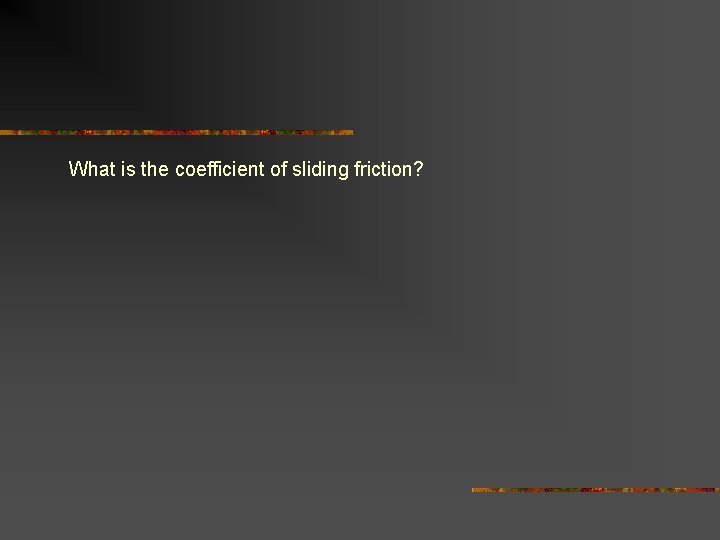 What is the coefficient of sliding friction? 
