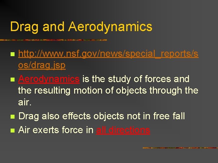 Drag and Aerodynamics n n http: //www. nsf. gov/news/special_reports/s os/drag. jsp Aerodynamics is the