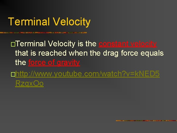 Terminal Velocity �Terminal Velocity is the constant velocity that is reached when the drag