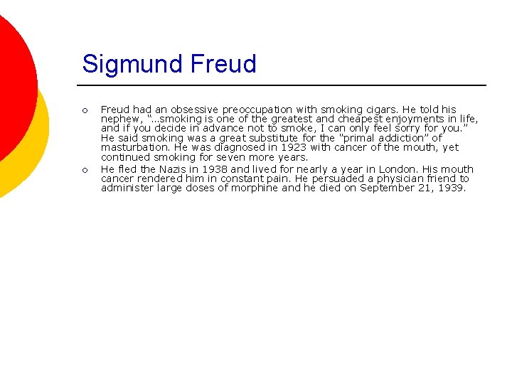 Sigmund Freud ¡ ¡ Freud had an obsessive preoccupation with smoking cigars. He told