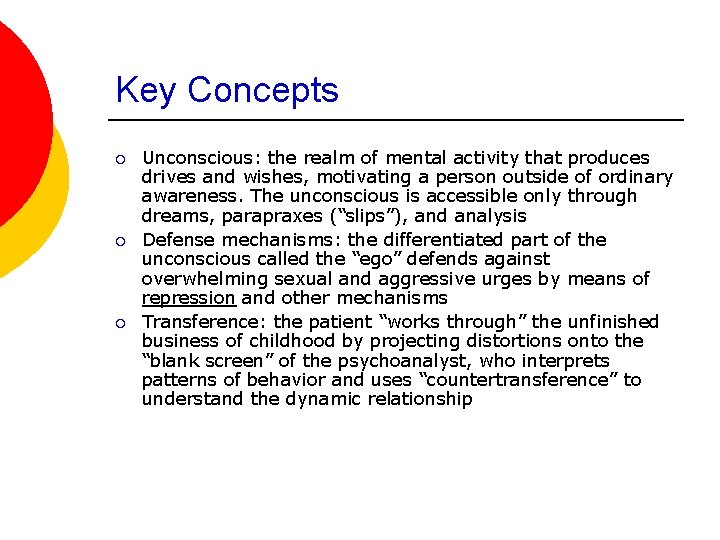 Key Concepts ¡ ¡ ¡ Unconscious: the realm of mental activity that produces drives