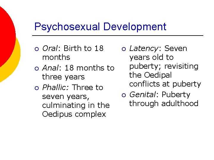 Psychosexual Development ¡ ¡ ¡ Oral: Birth to 18 months Anal: 18 months to