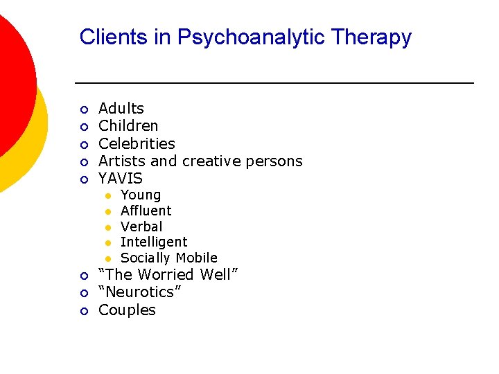 Clients in Psychoanalytic Therapy ¡ ¡ ¡ Adults Children Celebrities Artists and creative persons