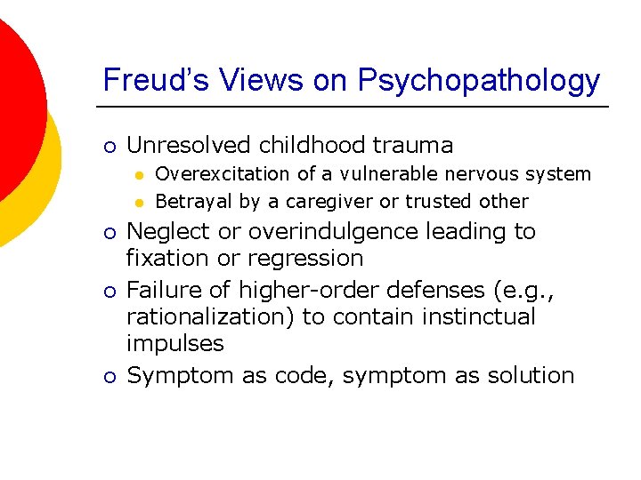 Freud’s Views on Psychopathology ¡ Unresolved childhood trauma l l ¡ ¡ ¡ Overexcitation
