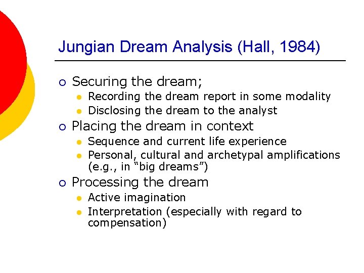 Jungian Dream Analysis (Hall, 1984) ¡ Securing the dream; l l ¡ Placing the