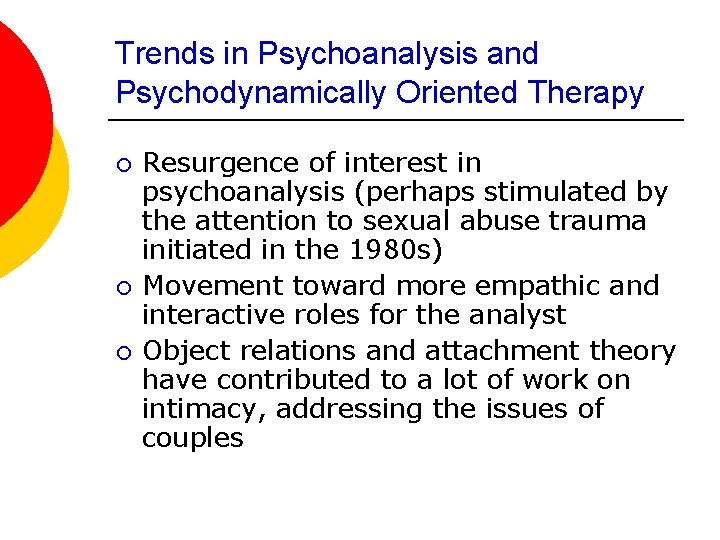 Trends in Psychoanalysis and Psychodynamically Oriented Therapy ¡ ¡ ¡ Resurgence of interest in