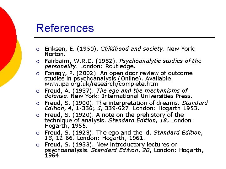 References ¡ ¡ ¡ ¡ Eriksen, E. (1950). Childhood and society. New York: Norton.