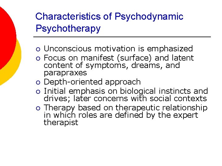Characteristics of Psychodynamic Psychotherapy ¡ ¡ ¡ Unconscious motivation is emphasized Focus on manifest
