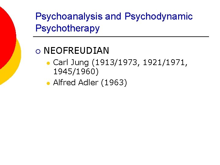 Psychoanalysis and Psychodynamic Psychotherapy ¡ NEOFREUDIAN l l Carl Jung (1913/1973, 1921/1971, 1945/1960) Alfred