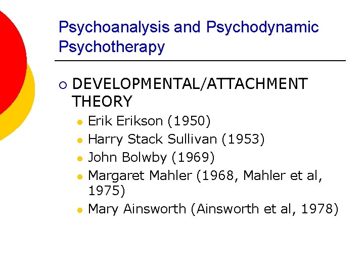 Psychoanalysis and Psychodynamic Psychotherapy ¡ DEVELOPMENTAL/ATTACHMENT THEORY l l l Erikson (1950) Harry Stack