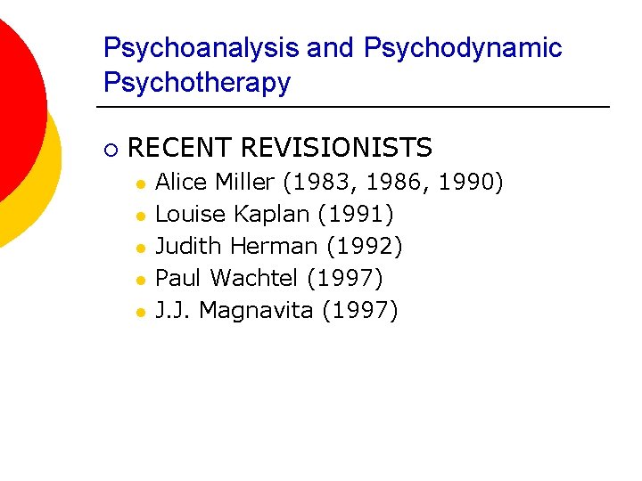 Psychoanalysis and Psychodynamic Psychotherapy ¡ RECENT REVISIONISTS l l l Alice Miller (1983, 1986,