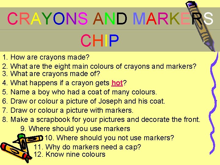 CRAYONS AND MARKERS CHIP 1. How are crayons made? 2. What are the eight