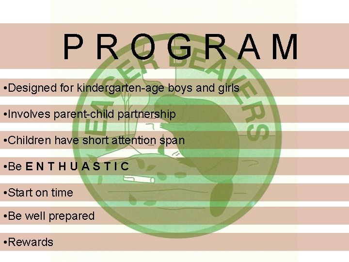 PROGRAM • Designed for kindergarten-age boys and girls • Involves parent-child partnership • Children