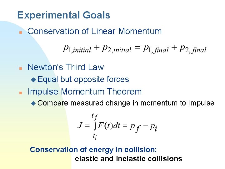 Experimental Goals n Conservation of Linear Momentum n Newton's Third Law u Equal n
