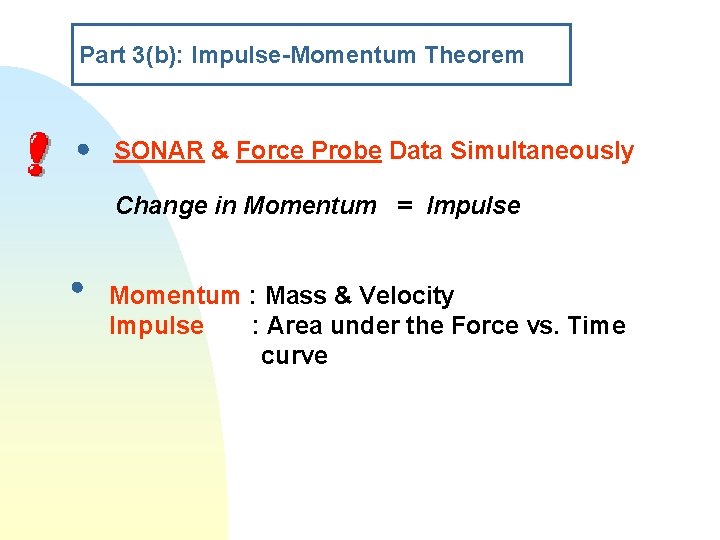Part 3(b): Impulse-Momentum Theorem SONAR & Force Probe Data Simultaneously Change in Momentum =