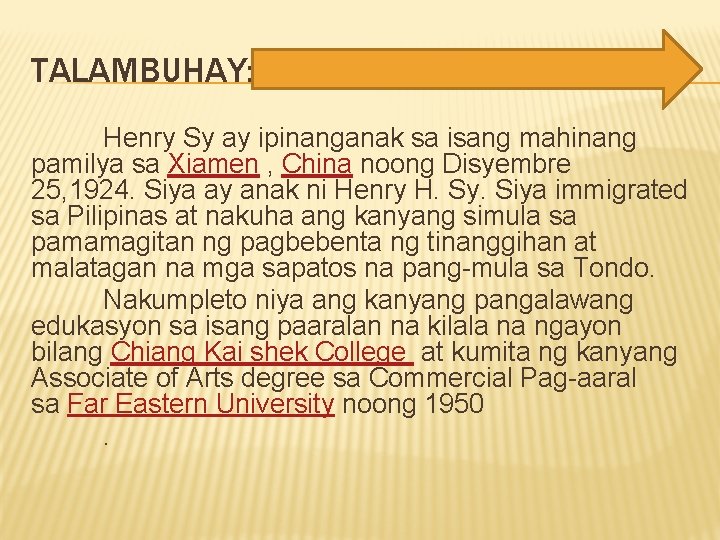 TALAMBUHAY: Henry Sy ay ipinanganak sa isang mahinang pamilya sa Xiamen , China noong TALAMBUHAY: Henry Sy ay ipinanganak sa isang mahinang pamilya sa Xiamen , China noong
