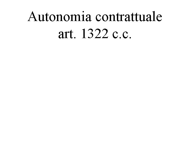 Autonomia contrattuale art. 1322 c. c. 