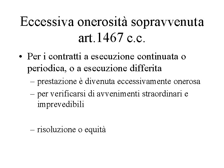 Eccessiva onerosità sopravvenuta art. 1467 c. c. • Per i contratti a esecuzione continuata