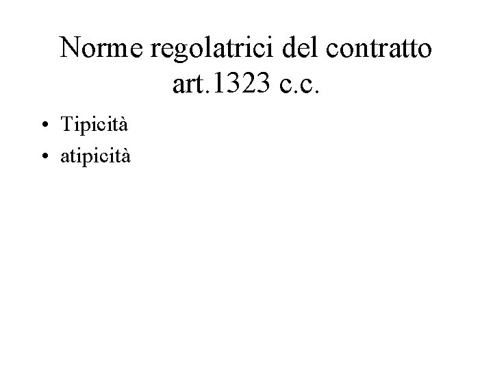 Norme regolatrici del contratto art. 1323 c. c. • Tipicità • atipicità 