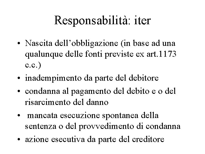 Responsabilità: iter • Nascita dell’obbligazione (in base ad una qualunque delle fonti previste ex