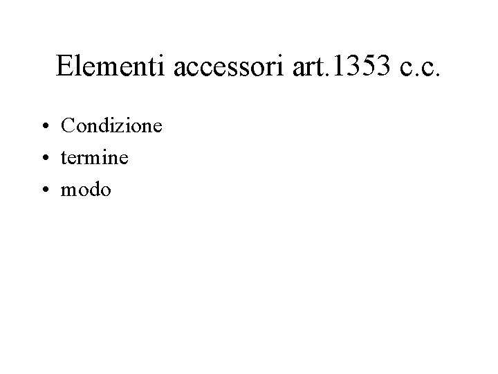 Elementi accessori art. 1353 c. c. • Condizione • termine • modo 