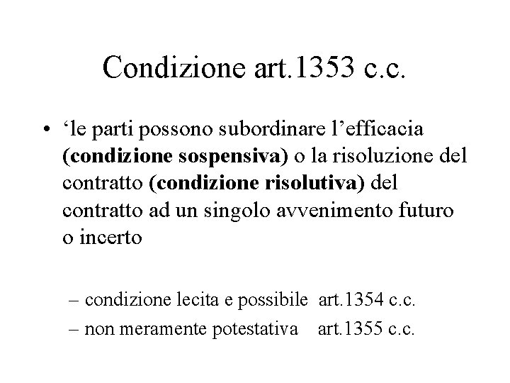 Condizione art. 1353 c. c. • ‘le parti possono subordinare l’efficacia (condizione sospensiva) o
