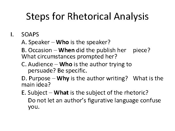 Steps for Rhetorical Analysis I. SOAPS A. Speaker – Who is the speaker? B.