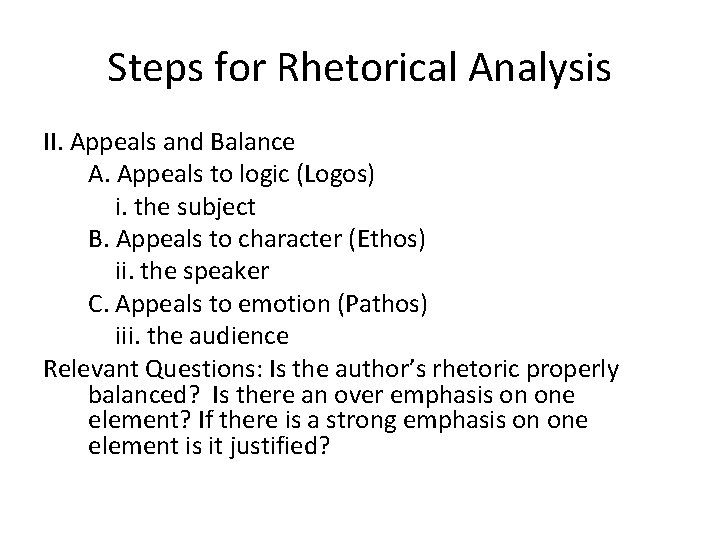 Steps for Rhetorical Analysis II. Appeals and Balance A. Appeals to logic (Logos) i.