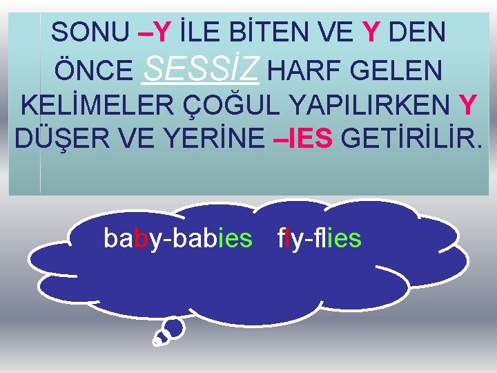 SONU –Y İLE BİTEN VE Y DEN ÖNCE SESSİZ HARF GELEN KELİMELER ÇOĞUL YAPILIRKEN