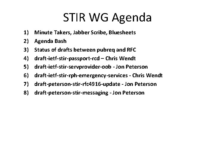 STIR WG Agenda 1) 2) 3) 4) 5) 6) 7) 8) Minute Takers, Jabber