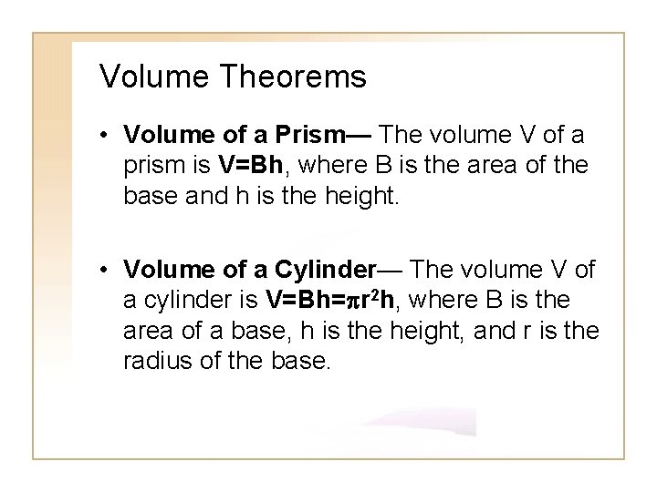 Volume Theorems • Volume of a Prism— The volume V of a prism is Volume Theorems • Volume of a Prism— The volume V of a prism is