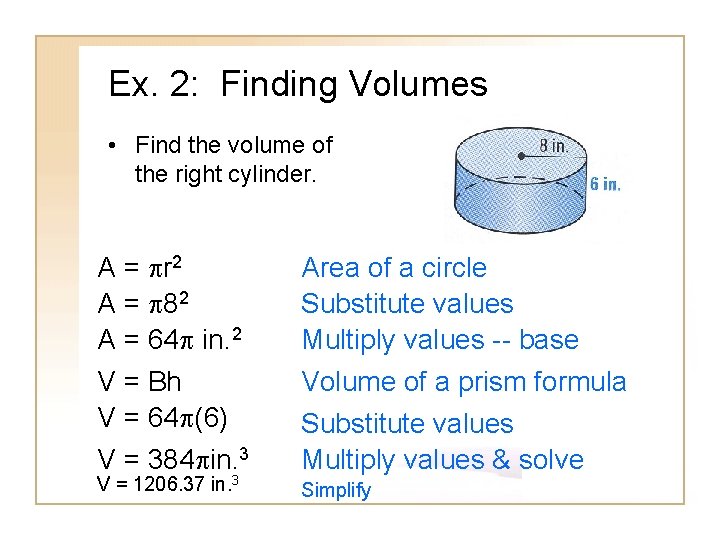 Ex. 2: Finding Volumes • Find the volume of the right cylinder. A = Ex. 2: Finding Volumes • Find the volume of the right cylinder. A =