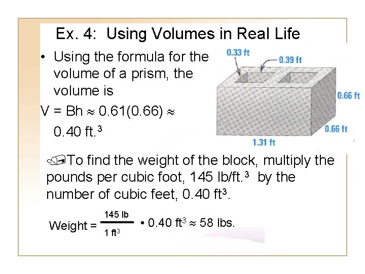 Ex. 4: Using Volumes in Real Life • Using the formula for the volume Ex. 4: Using Volumes in Real Life • Using the formula for the volume