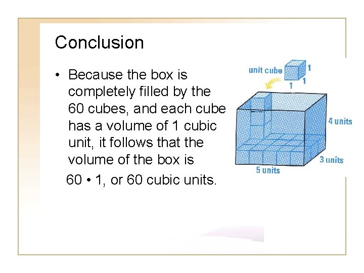 Conclusion • Because the box is completely filled by the 60 cubes, and each