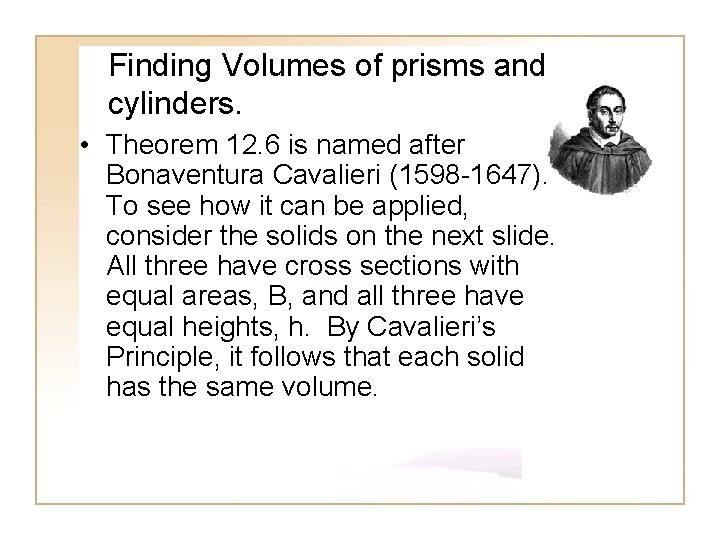 Finding Volumes of prisms and cylinders. • Theorem 12. 6 is named after Bonaventura