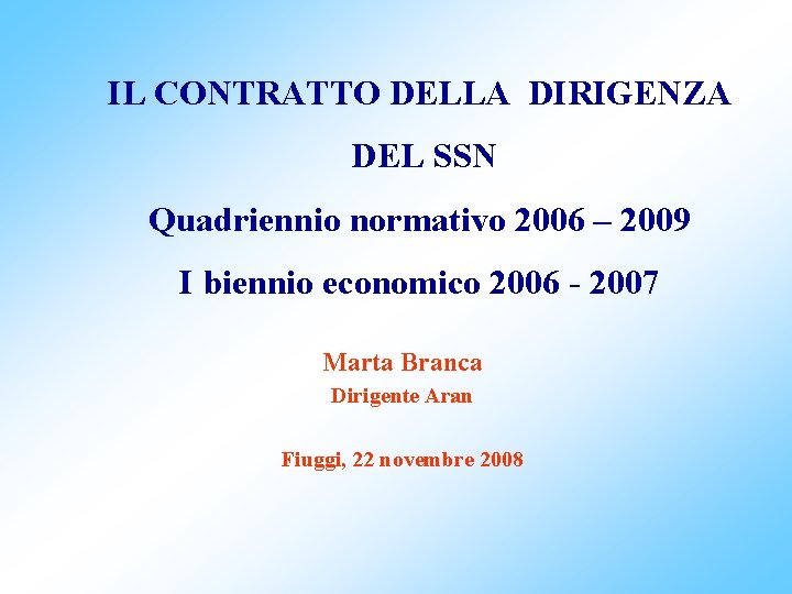 IL CONTRATTO DELLA DIRIGENZA DEL SSN Quadriennio normativo 2006 – 2009 I biennio economico