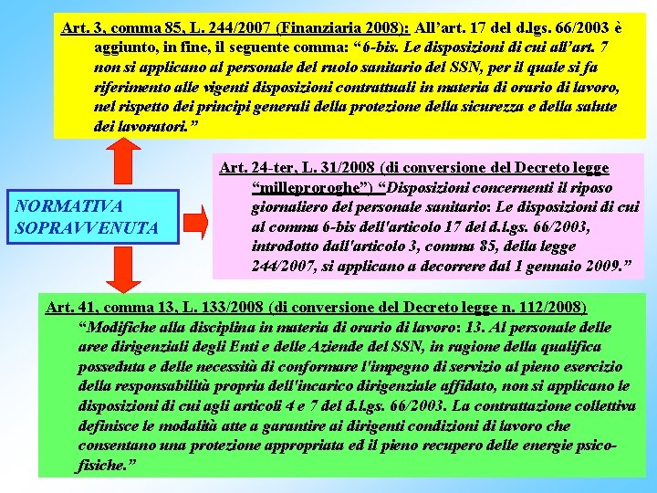 Art. 3, comma 85, L. 244/2007 (Finanziaria 2008): All’art. 17 del d. lgs. 66/2003